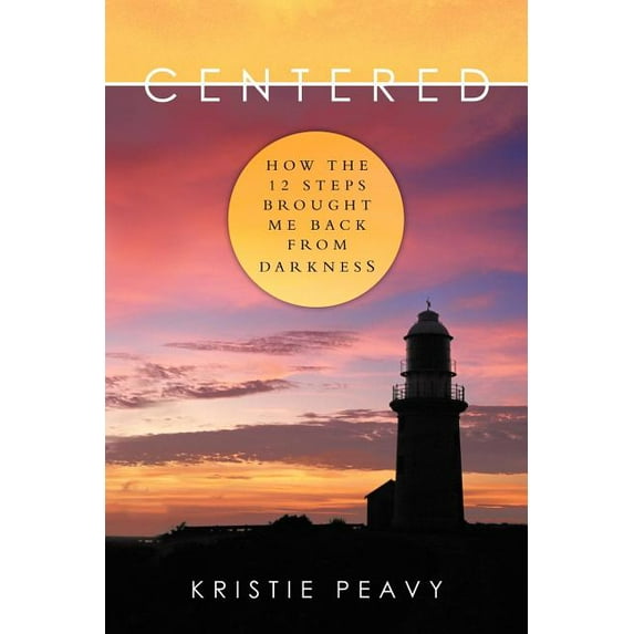 Centered: How the 12 Steps Brought Me Back from Darkness (Paperback)