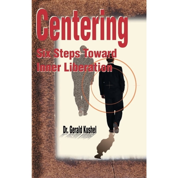 Centering : Six Steps Toward Inner Liberation (Paperback)