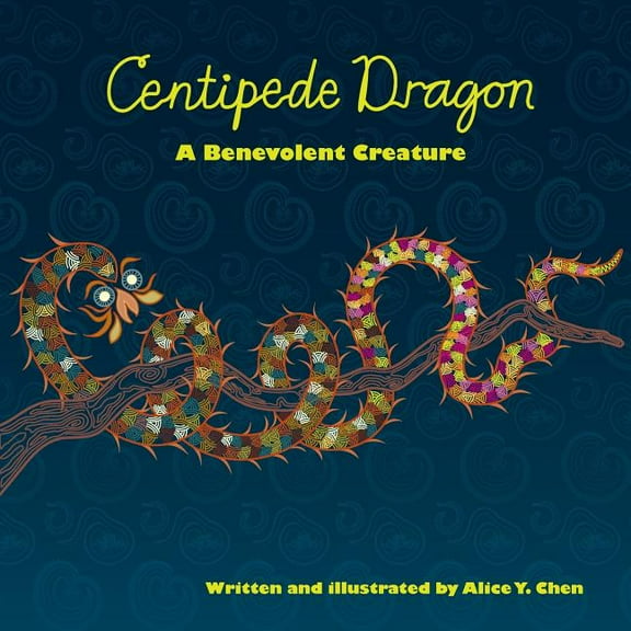 Centipede Dragon: A Benevolent Creature (Paperback) by Alice y Chen