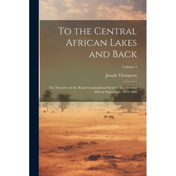 To the Central African Lakes and Back: The Narrative of the Royal Geographical Society's East Central African Expedition, (Paperback)