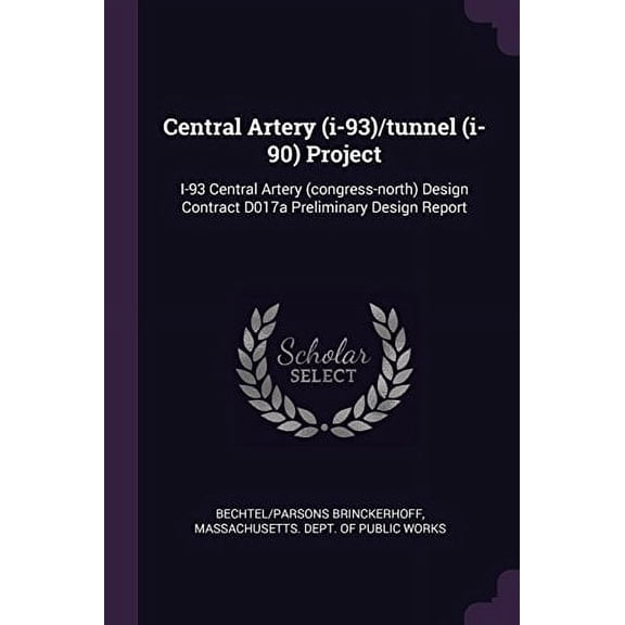 Central Artery I-93 /Tunnel I-90 Project: I-93 Central Artery Congress-North Design Contract D017a Preliminary Design Report Paperback 1378863585 9781378863589 Bechtel/Parsons Brinckerhoff