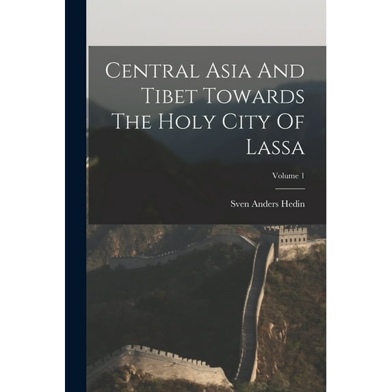 Central Asia And Tibet Towards The Holy City Of Lassa; Volume 1 (Paperback)