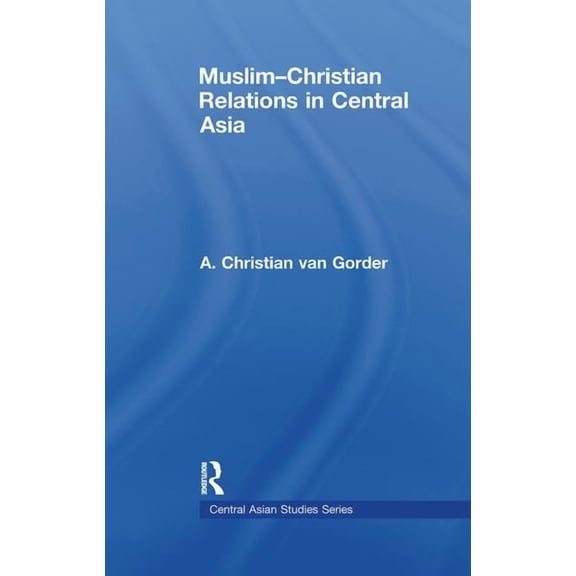 Central Asian Studies Muslim-Christian Relations in Central Asia, (Paperback)