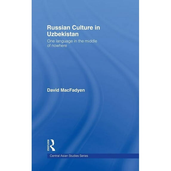 Central Asian Studies Russian Culture in Uzbekistan: One Language in the Middle of Nowhere, (Hardcover)
