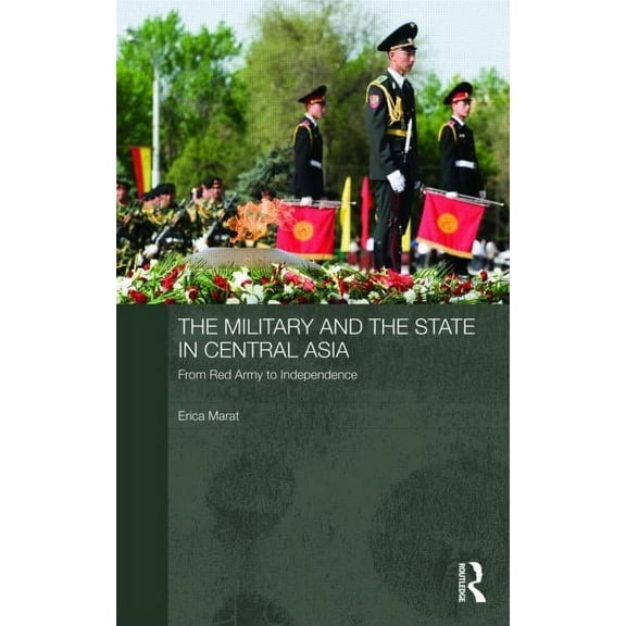 Central Asian Studies The Military and the State in Central Asia: From Red Army to Independence, Book 19, (Hardcover)