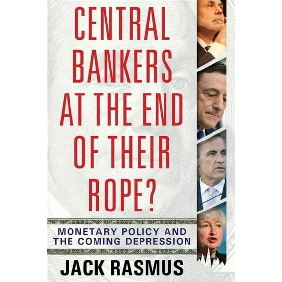 Central Bankers at the End of Their Rope?: Monetary Policy and the Coming Depression (Paperback)