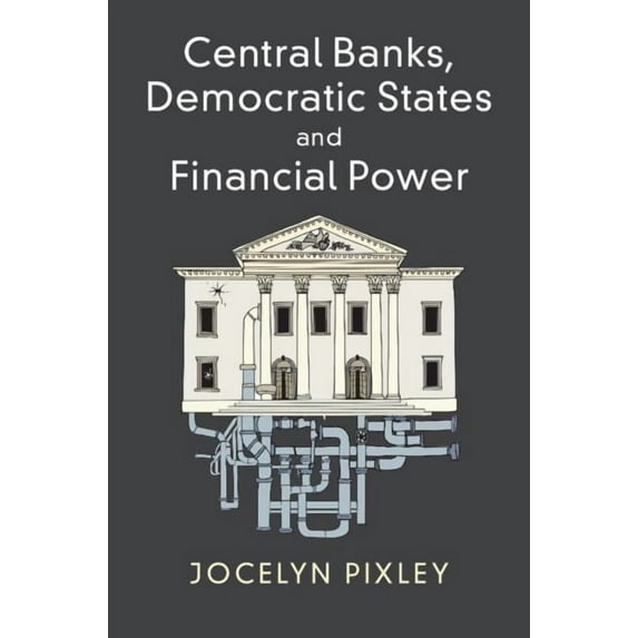 Central Banks, Democratic States and Financial Power, (Paperback)