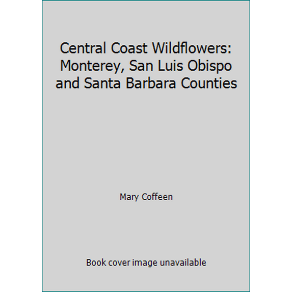 Pre-Owned Central Coast Wildflowers: Monterey, San Luis Obispo and Santa Barbara Counties (Paperback) 0945092210 9780945092216