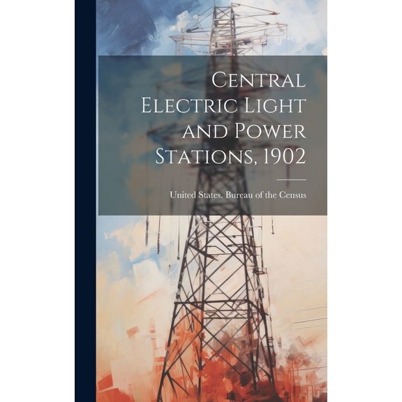 Central Electric Light and Power Stations, 1902 (Hardcover)