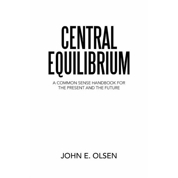 Central Equilibrium : A Common Sense Handbook for the Present and the Future