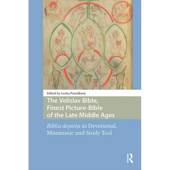 Central European Medieval Studies The Velislav Bible, Finest Picture-Bible of the Late Middle Ages: Biblia Depicta as Devotional, Mnemonic and Study Tool, (Paperback)