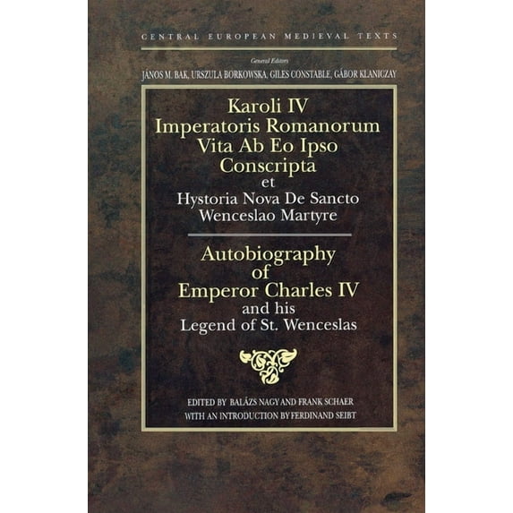 Central European Medieval Texts - Ceu Pr Autobiography of Emperor Charles IV and His Legend of St Wenceslas, (Hardcover)