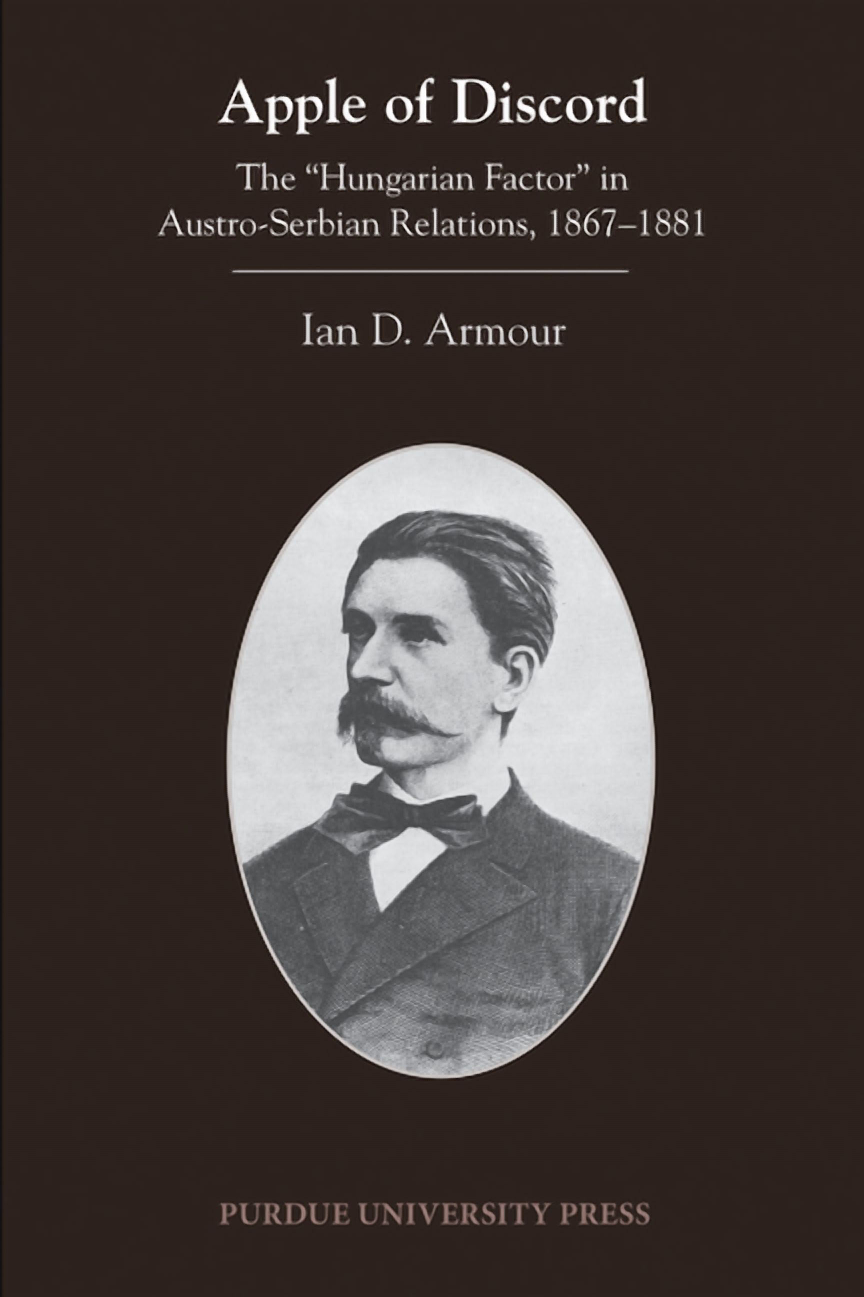 Central European Studies Apple of Discord: The Hungarian Factor in Austro-Serbian Relations, 1867-1881, (Paperback)