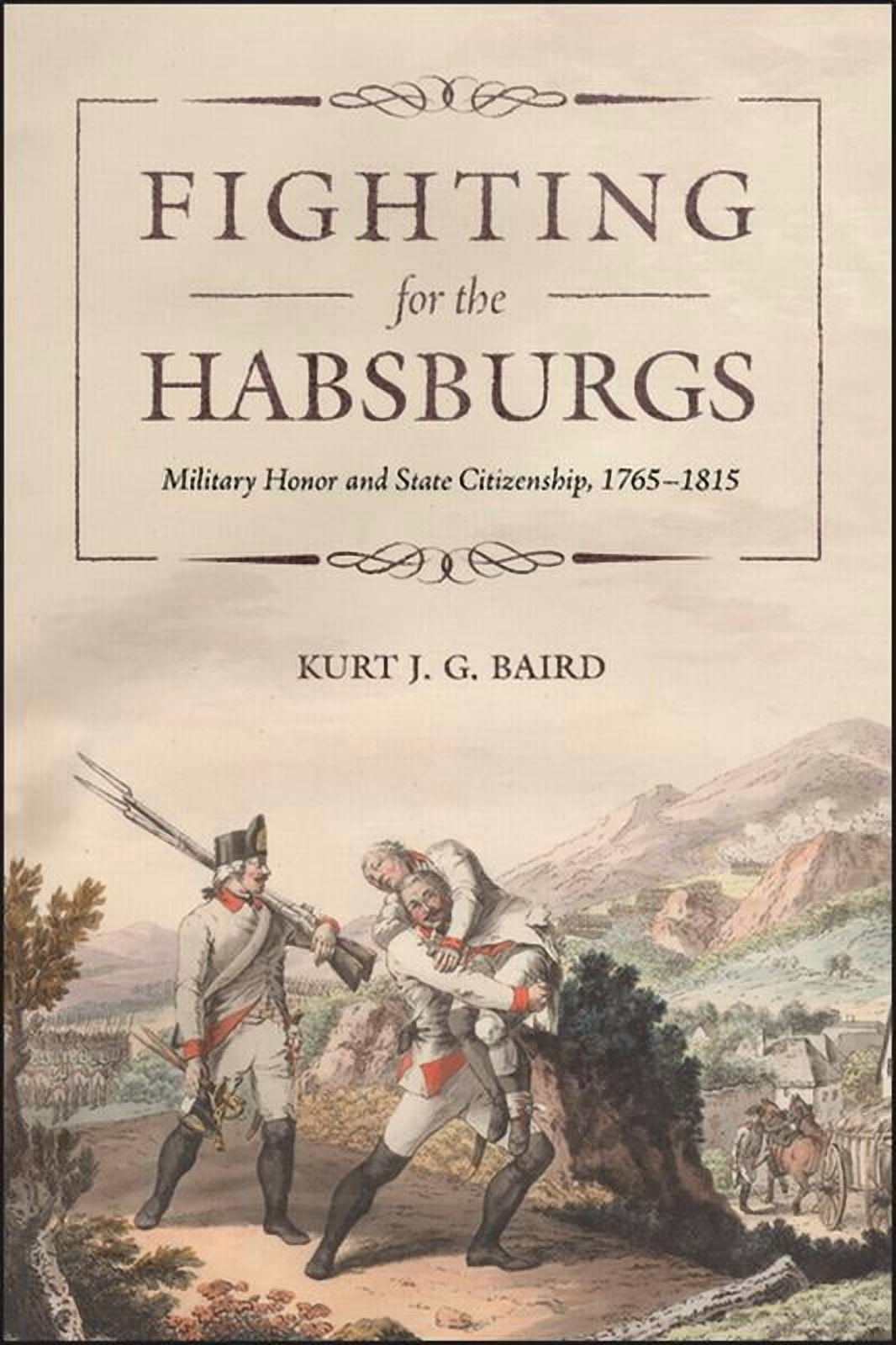 Central European Studies Fighting for the Habsburgs: Military Honor and State Citizenship, 1765-1815, (Paperback)