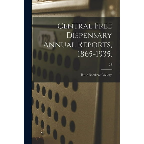 Central Free Dispensary Annual Reports, 1865-1935.; 23, (Paperback)