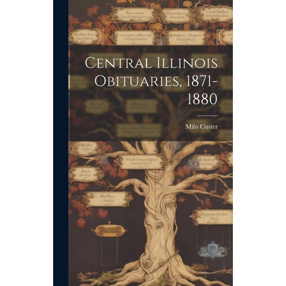 Central Illinois Obituaries, 1871-1880 (Hardcover)