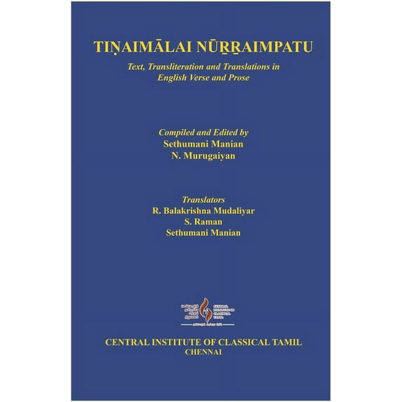 Central Institute of Classical Tamil (Cict) Publications: TiṆaimĀlai NŪṞṞaimpatu: Text, Transliteration and Translations in English Verse and Prose (Paperback)