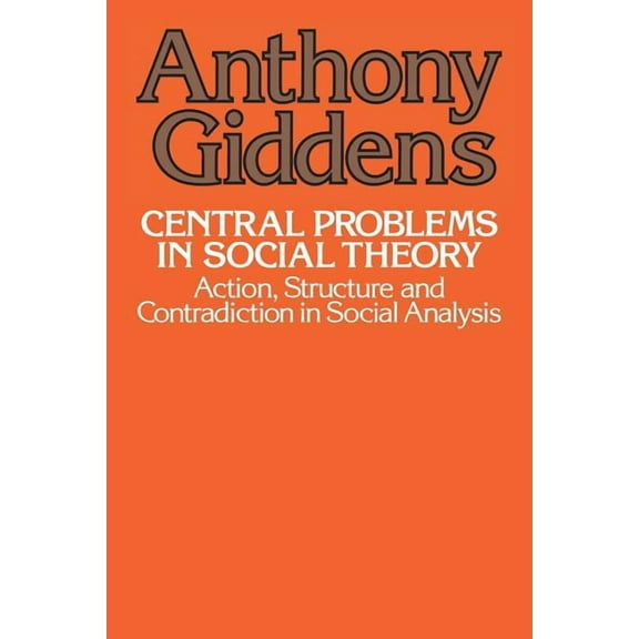 Central Problems in Social Theory : Action, Structure, and Contradiction in Social Analysis (Edition 1) (Paperback)