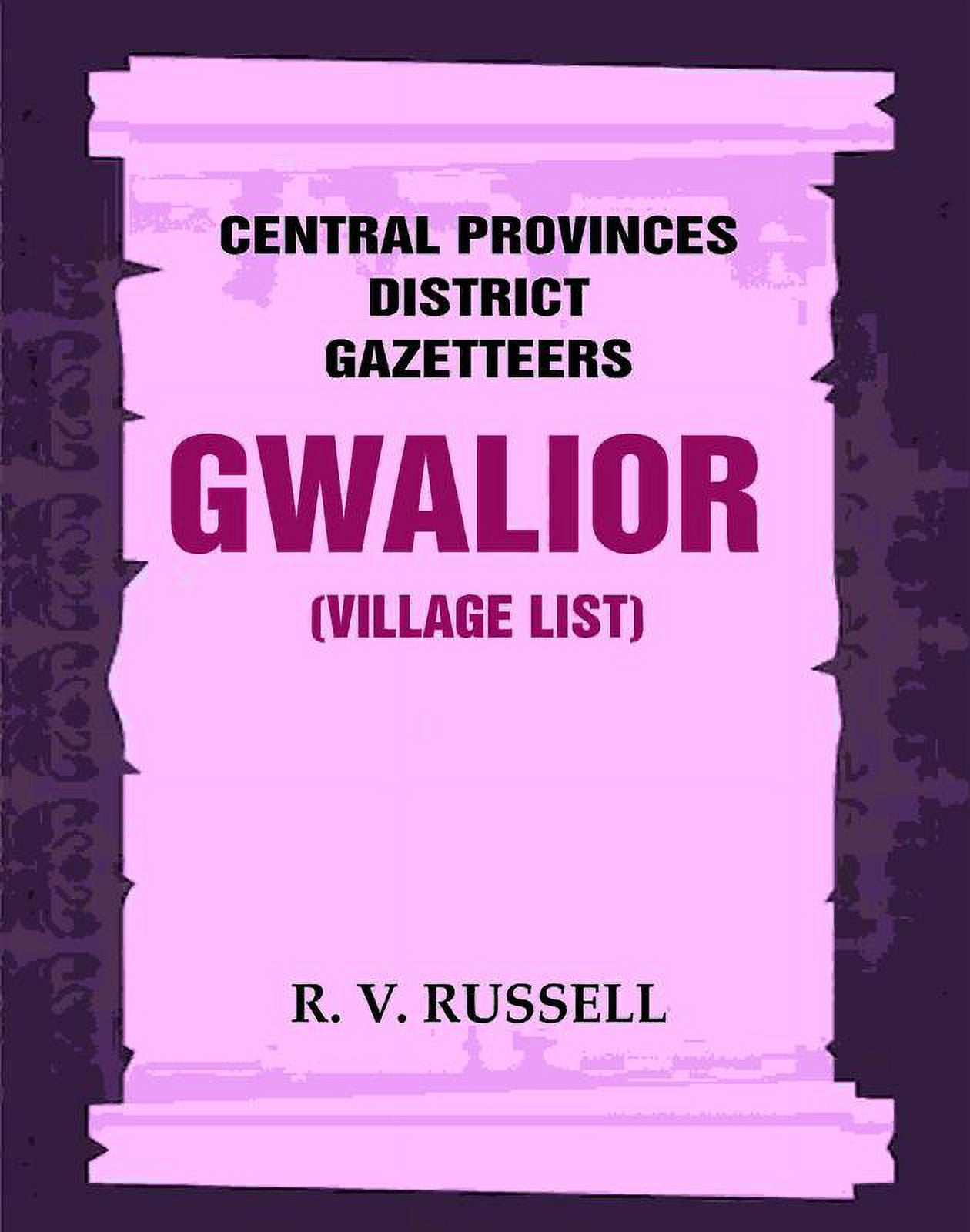 Central Provinces District Gazetteers Gwalior (Village List) Volume 24th, Vol. I, Pt. III