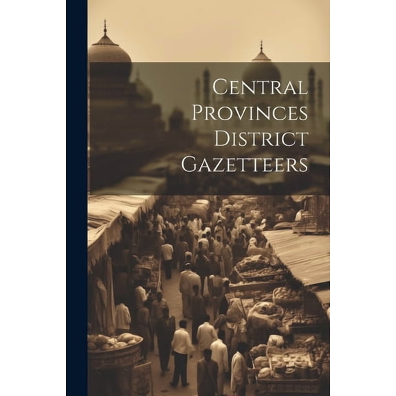 Central Provinces District Gazetteers (Paperback)