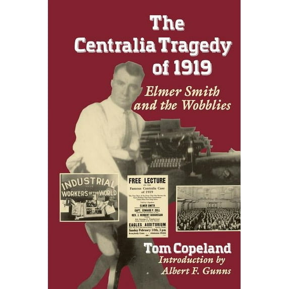 Centralia Tragedy of 1919: Elmer Smith and the Wobblies : A Samuel and Althea Stroum Book