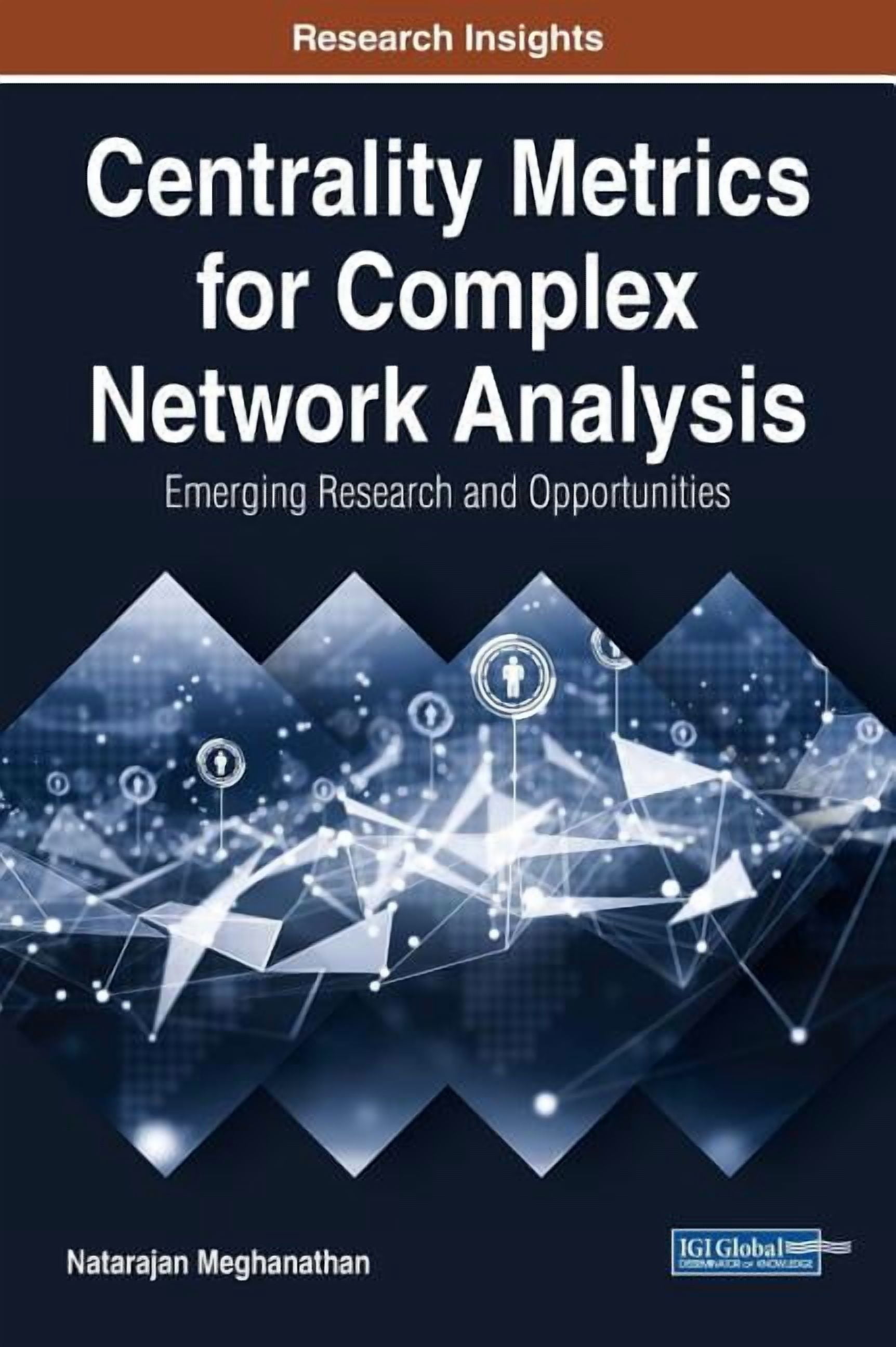 Centrality Metrics for Complex Network Analysis: Emerging Research and ...
