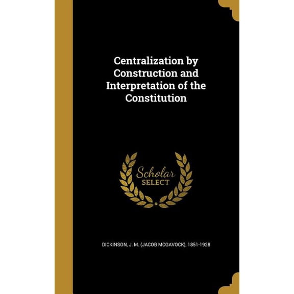 Centralization by Construction and Interpretation of the Constitution (Hardcover)