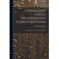 thumbnail image 1 of Centralized Versus Decentralized Computer Systems: A new Approach to Organizational Impacts (Paperback), 1 of 1