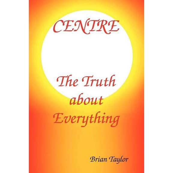 Centre The Truth About Everything, (Paperback)