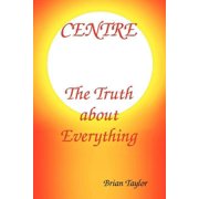 Centre The Truth About Everything, Paperback