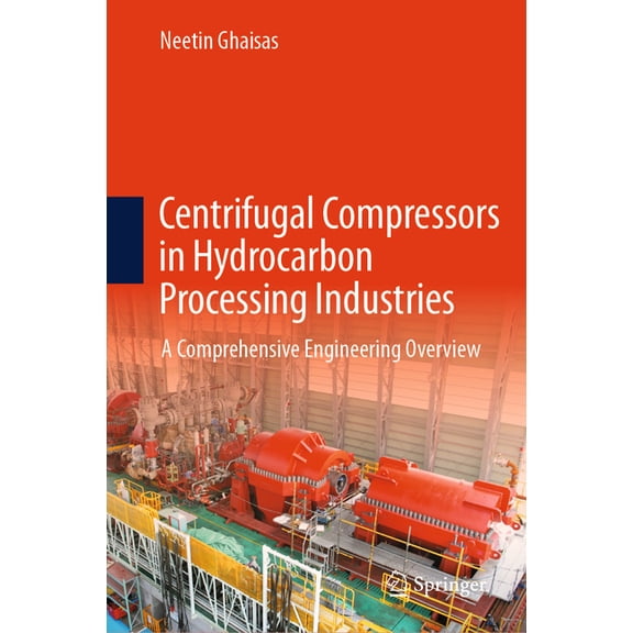 Centrifugal Compressors in Hydrocarbon Processing Industries: A Comprehensive Engineering Overview, (Hardcover)