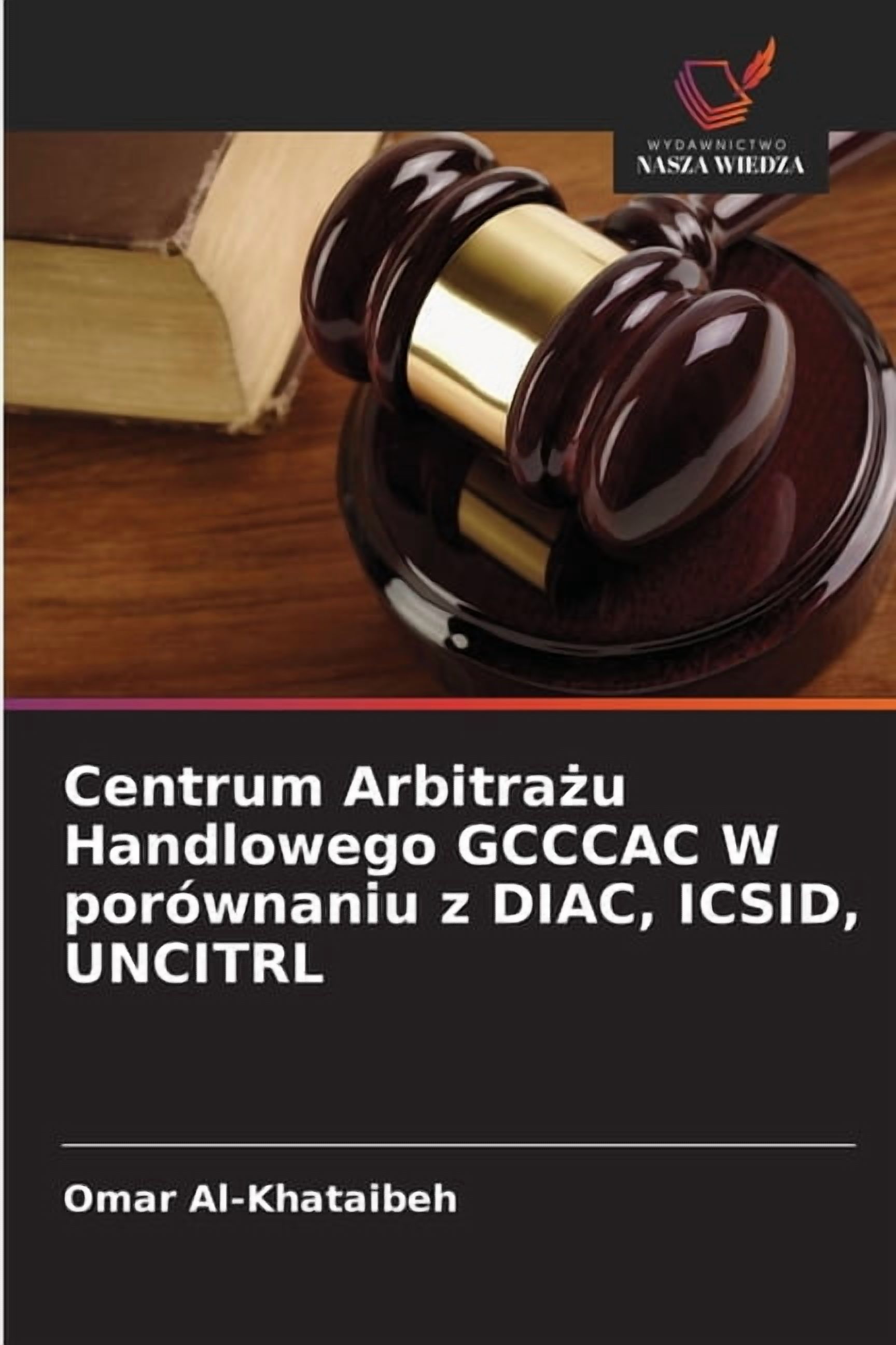 Centrum Arbitrażu Handlowego GCCCAC W porÃ³wnaniu z DIAC, ICSID, UNCITRL, (Paperback)