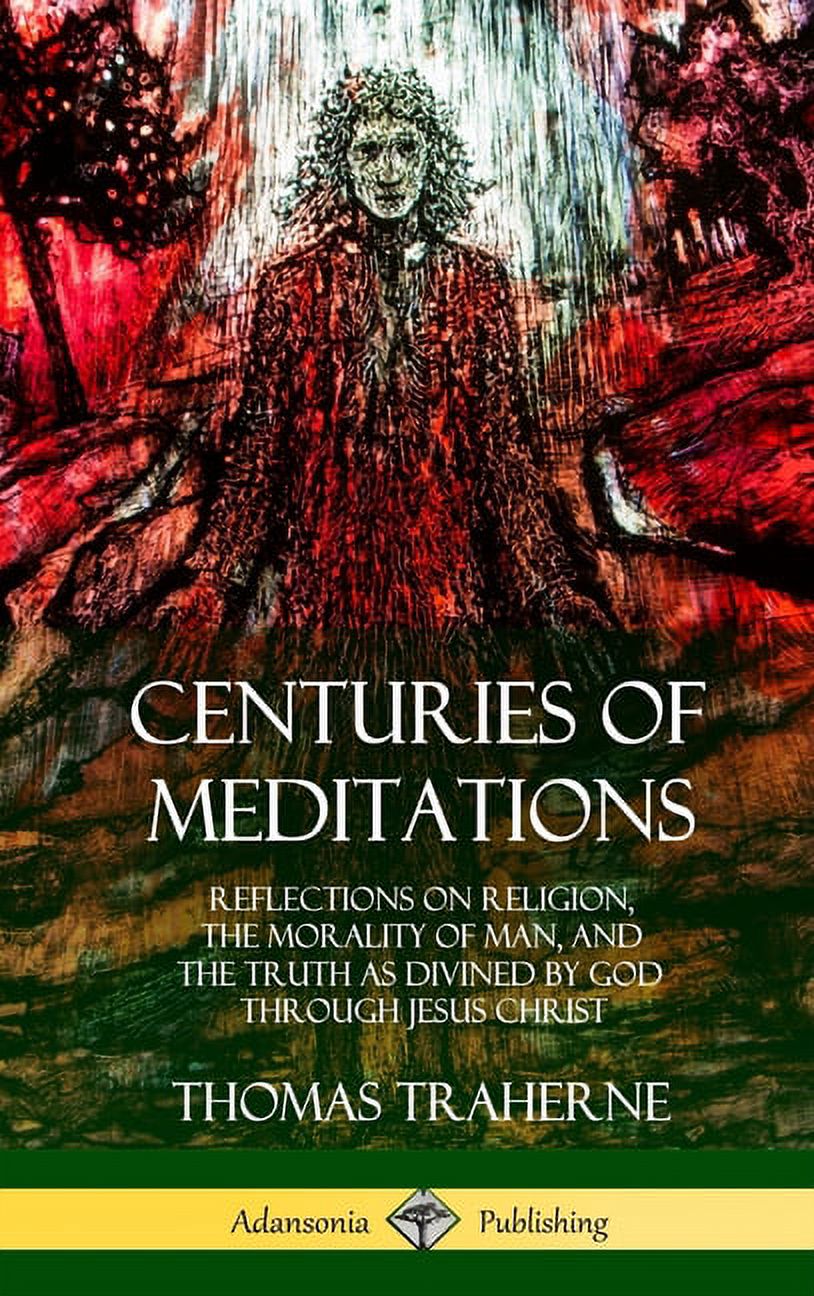 Centuries of Meditations: Reflections on Religion, the Morality of Man ...