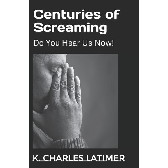 Centuries of Screaming : Do You Hear Us Now! (Paperback)