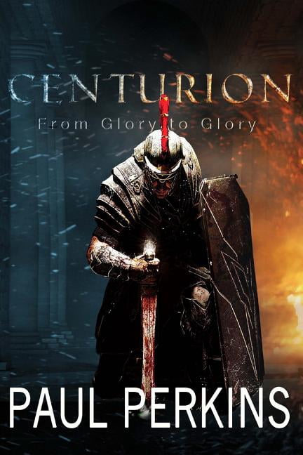 Centurion : From Glory to Glory