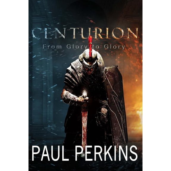 Centurion : From Glory to Glory