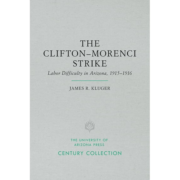 Century Collection: The Clifton-Morenci Strike : Labor Difficulty in Arizona, 1915–1916 (Paperback)