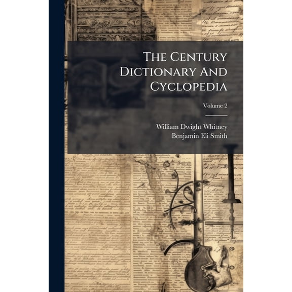 The Century Dictionary And Cyclopedia : With A New Atlas Of The World: A Work Of General Reference In All Departments Of Knowledge; Volume 2 (Paperback)