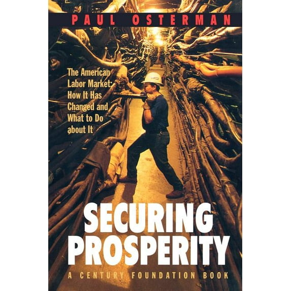 Century Foundation Book Securing Prosperity: The American Labor Market: How It Has Changed and What to Do about It, (Paperback)