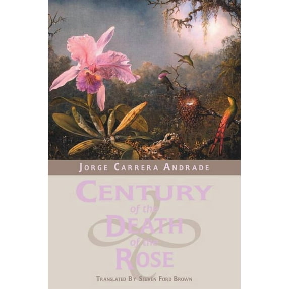 Century of the Death of the Rose: Selected Poems of Jorge Carrera Andrade (Paperback)