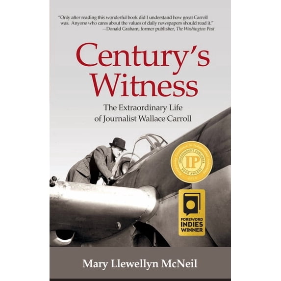 Century's Witness: The Extraordinary Life of Journalist Wallace Carroll, (Paperback)