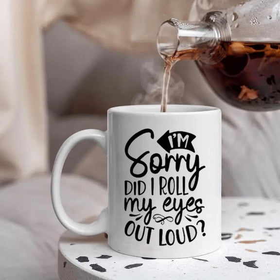 Ceramic Coffee Mug That Says I M Sorry Did I Roll My Eyes Out Loud a Versatile Insulated Cup Suitable Both Hot And Cold Drinks a Distinctive Anyone