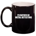 thumbnail image 1 of Ceramic Coffee Tea Mug Cup I'd Rather Be Metal Detecting (Black), 1 of 1