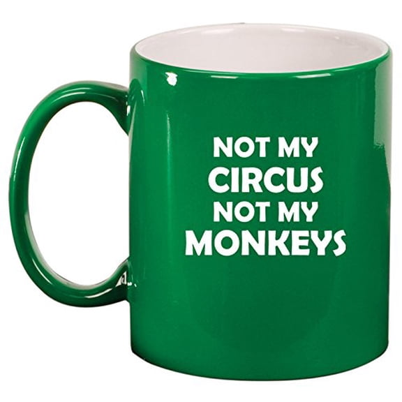 Ceramic Coffee Tea Mug Cup Not My Circus Not My Monkeys Mother Mom Father Dad (Green)