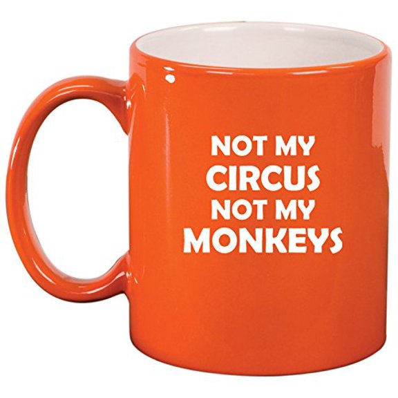 Ceramic Coffee Tea Mug Cup Not My Circus Not My Monkeys Mother Mom Father Dad (Orange)