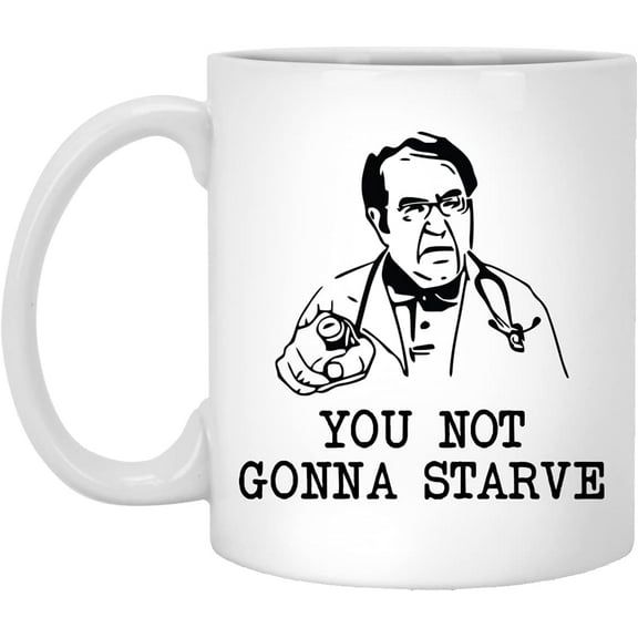 Ceramic Drinking Cup, Dr Now, You Not Gonna Starve, Funny Weight Loss Mug, 11 oz, Microwave Safe, Modern, White, Reusable