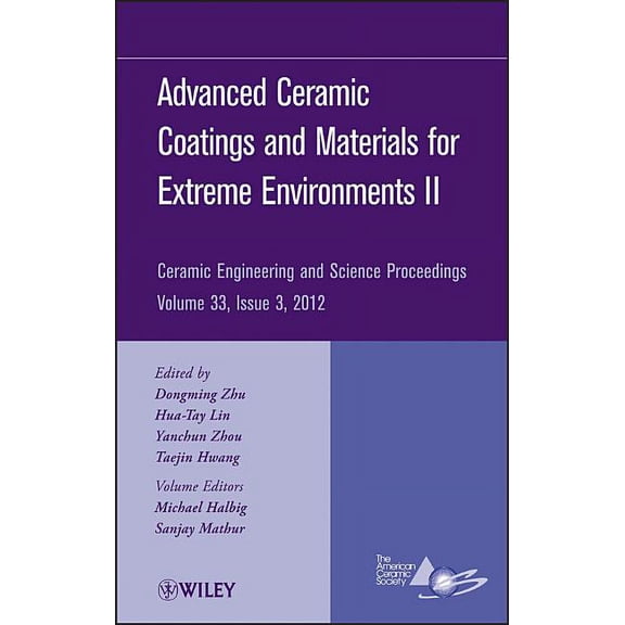 Ceramic Engineering and Science Proceedi Advanced Ceramic Coatings and Materials for Extreme Environments II, Volume 33, Issue 3, Book 571, (Hardcover)