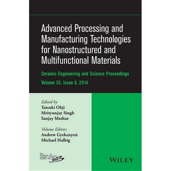 Ceramic Engineering and Science Proceedings: Advanced Processing and Manufacturing Technologies for Nanostructured and Multifunctional Materials, Volume 35, Issue 6 (Hardcover)