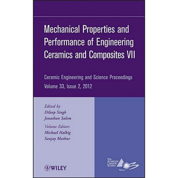 Ceramic Engineering and Science Proceedi Mechanical Properties and Performance of Engineering Ceramics and Composites VII, Volume 33, Issue 2, Book 570, (Hardcover)