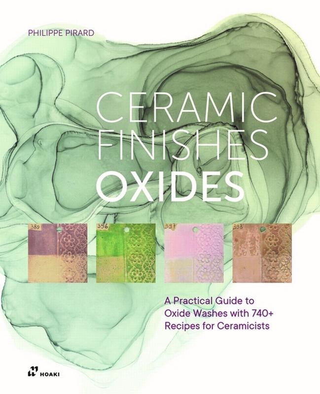 Ceramic Finishes Oxides: A Practical Guide to Oxide Washes with 740+ Recipes for Ceramicists: Ceramic Finishes Oxides: A, (Hardcover)